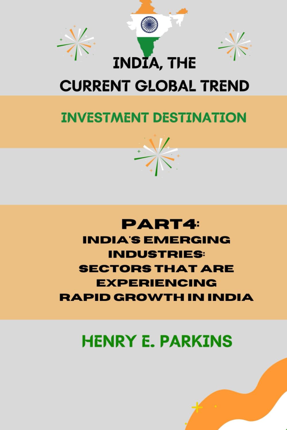 PART 4: INDIA'S EMERGING INDUSTRIES: SECTORS THAT ARE EXPERIENCING RAPID GROWTH IN INDIA (INDIA, THE CURRENT GLOBAL TREND: INVESTMENT DESTINATION)