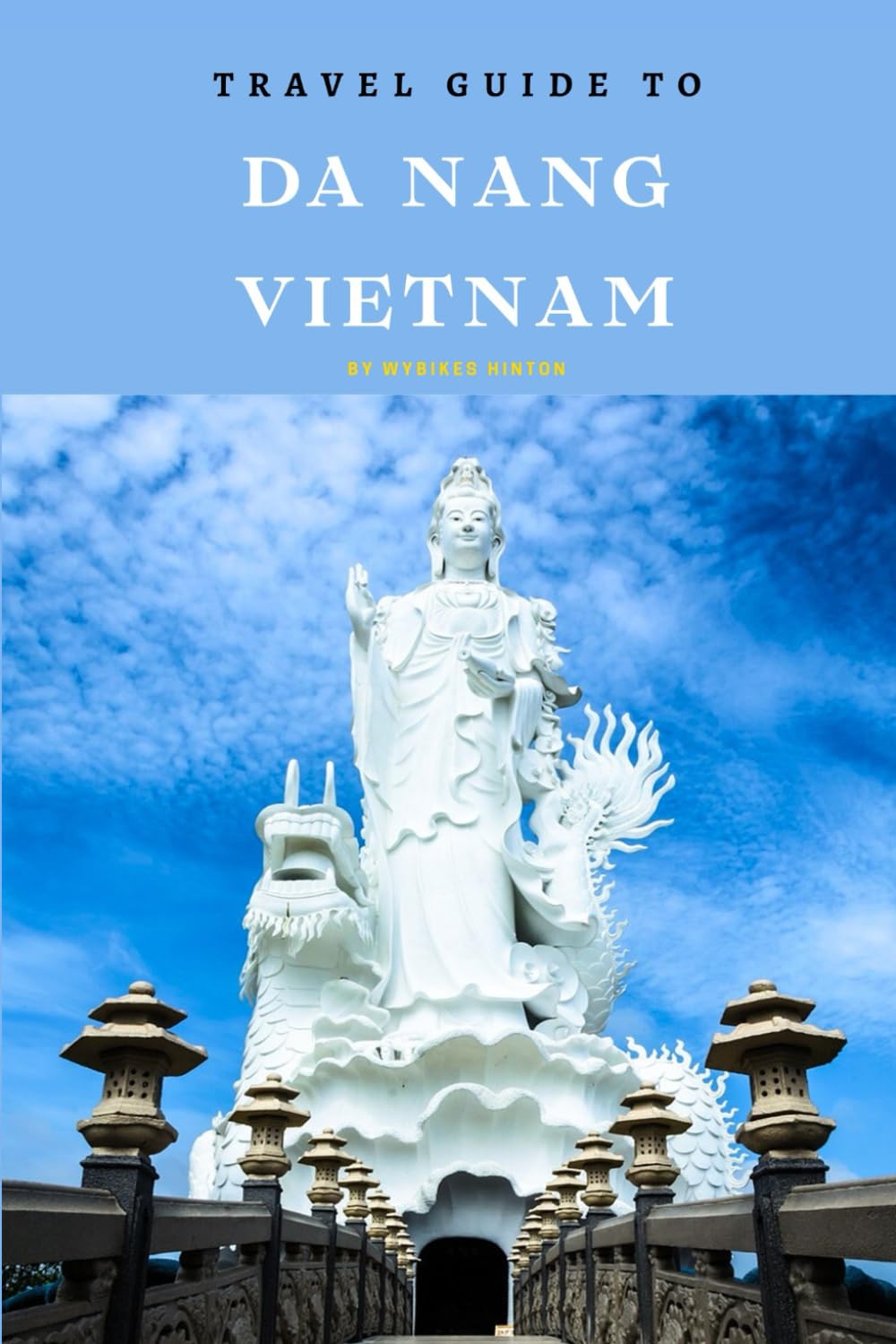 Travel Guide To Da nang, Vietnam: Your All-In-One Companion for an Unforgettable Experience! (Europe Travel Guides)