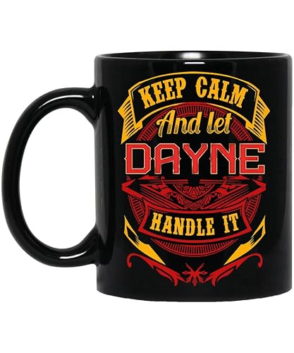 Personalized11oz Mugs Designed Name Keep Calm and Let Dayne 11oz Black Mug Handle It Gifts Coffee Cup Birthday Anniversary Holiday Graduation for Boy, Men, Dad, Father in Father's Day 070319