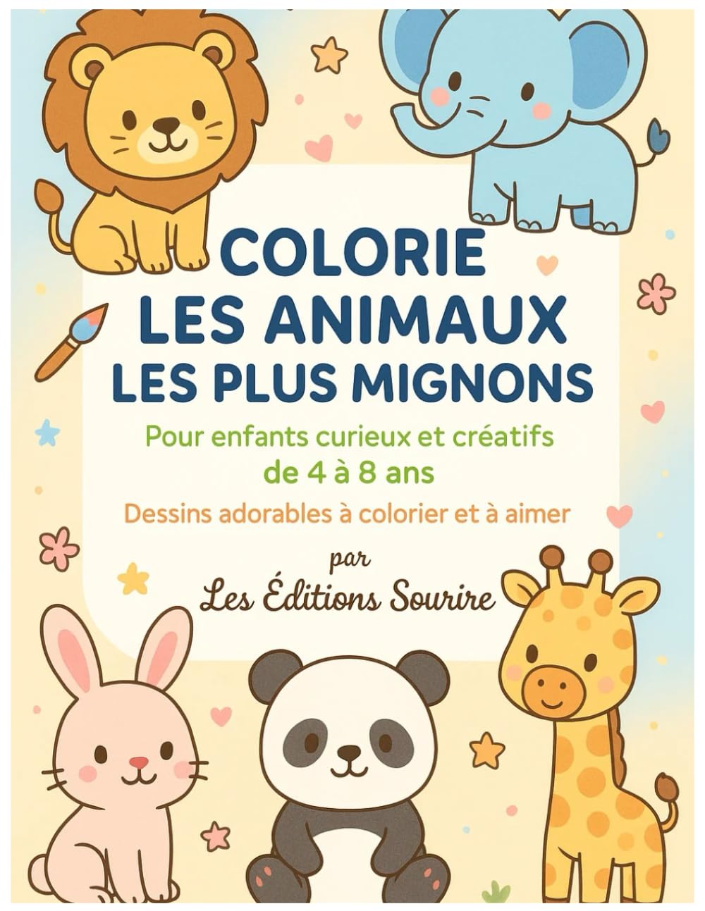 Livre de Coloriage Animaux Mignons – Découvre, Apprends et Colorie !: 60 pages d’activités et de coloriages éducatifs avec 50 animaux adorables et ... Sourire – Coloriages éducatifs pour enfants)