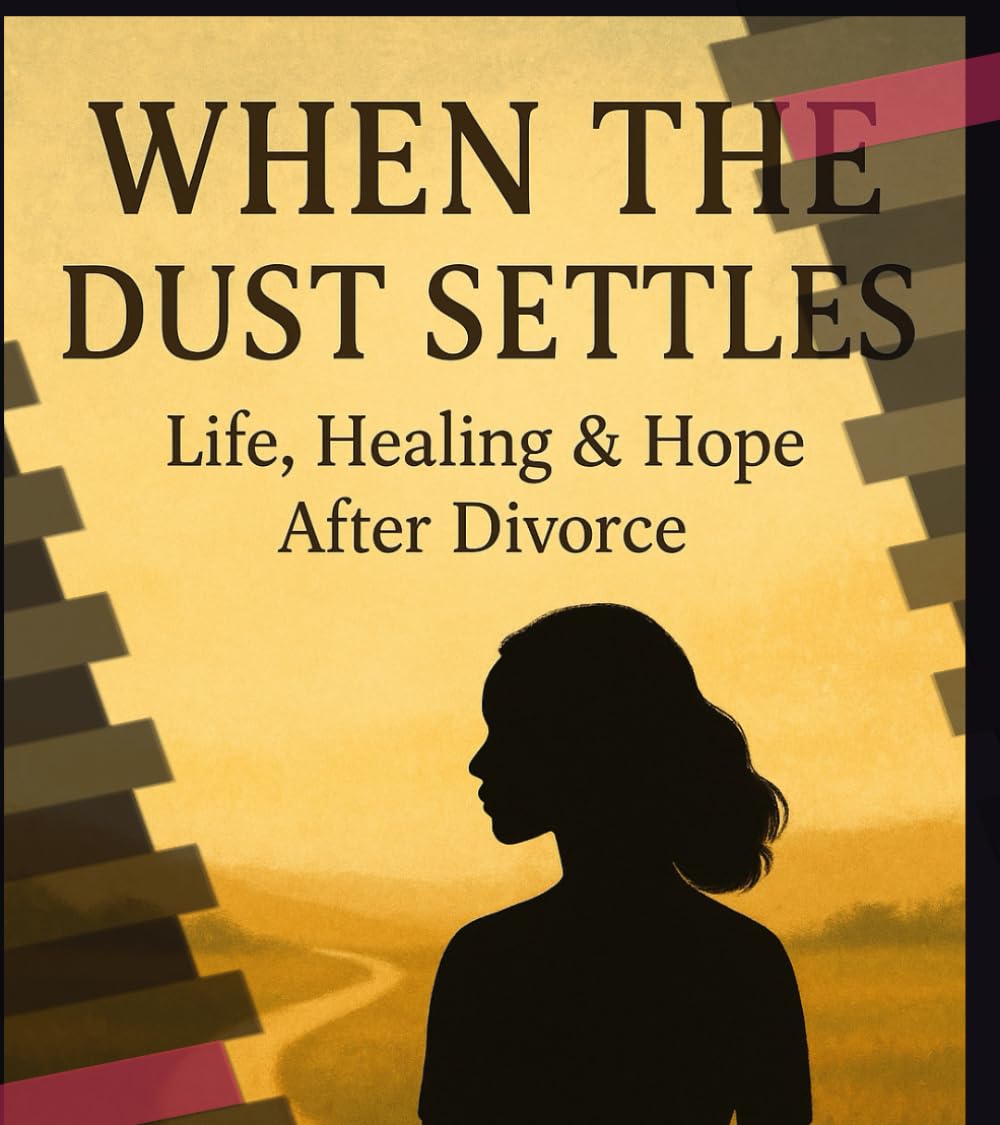 When the Dust Settles: Life, Healing & Hope After Divorce
