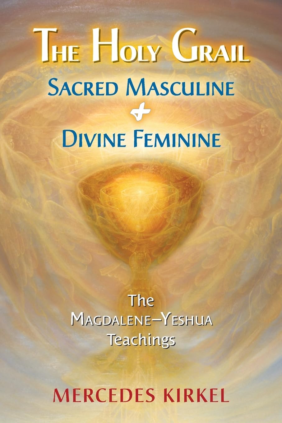 The Holy Grail: Sacred Masculine & Divine Feminine: 5 (The Magdalene-Yeshua Teachings)