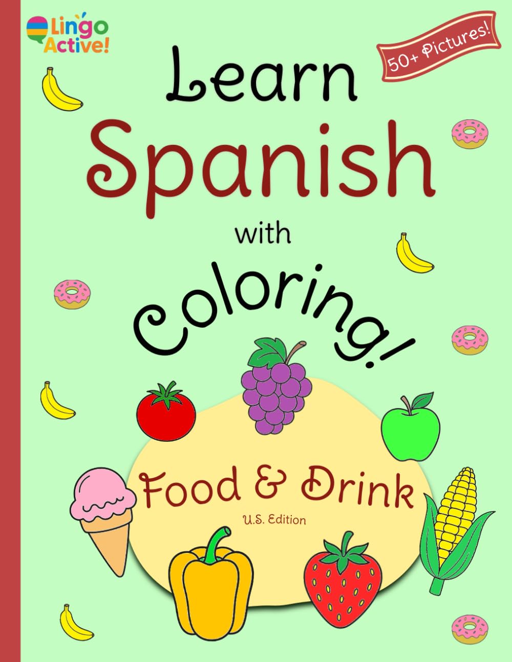 Learn Spanish with Coloring (U.S. Edition): A fun bilingual food and drink coloring book for toddlers preschoolers and children | Over 50 easy ... guide (Learn Spanish! U.S. Edition)