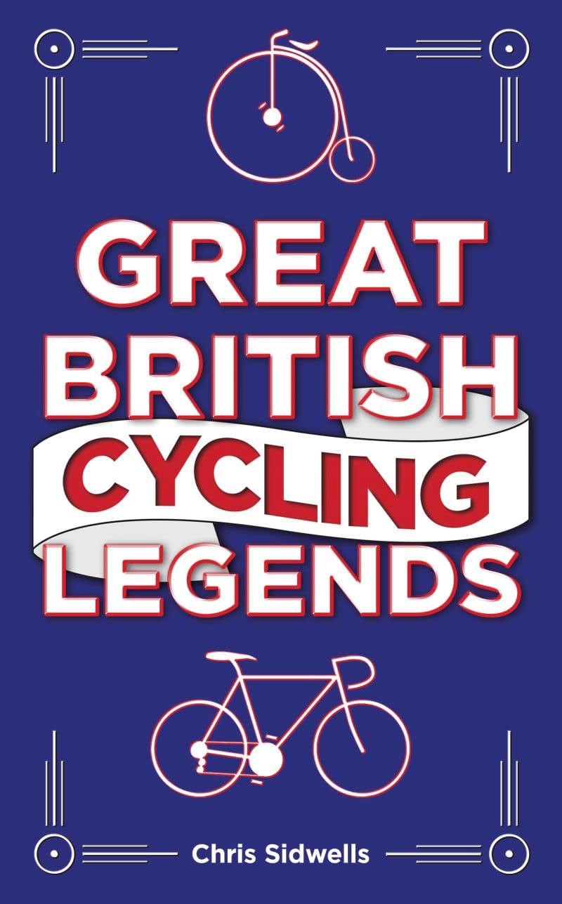 Great British Cycling Legends by Chris Sidwells - 9781802471052