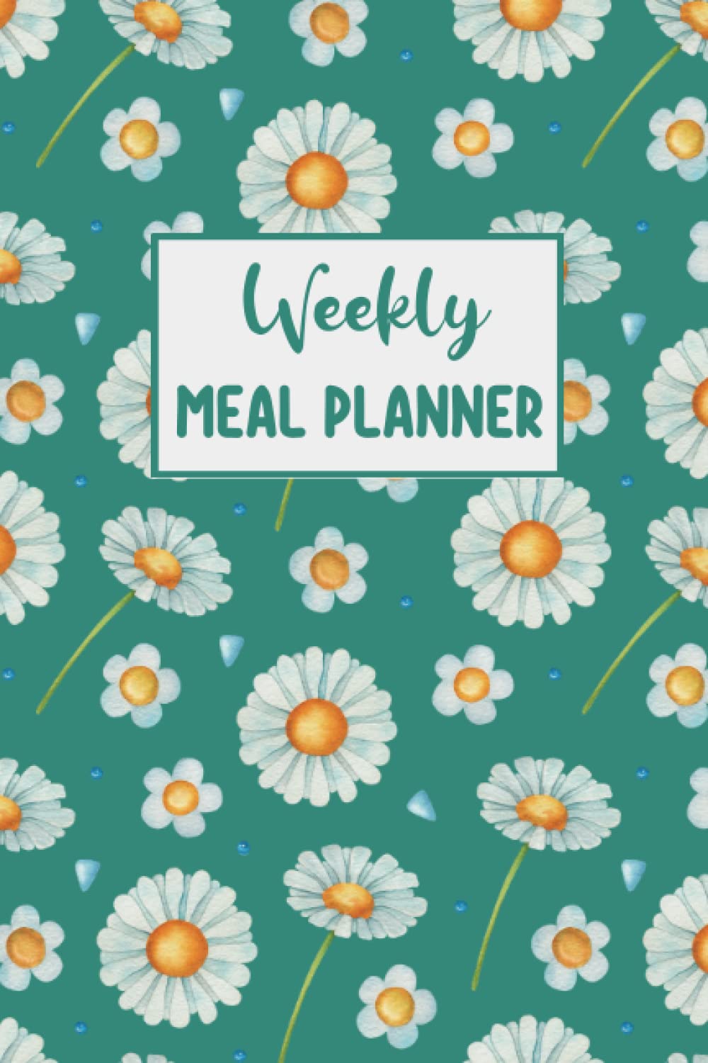 Weekly Meal Planner: Track your Weekly Meals with Menu Planning Pages and Shopping Checklist Organizer - Daisy Pattern