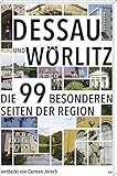 wörlitz  Dessau und Wörlitz: Die 99 besonderen Seiten der Region
