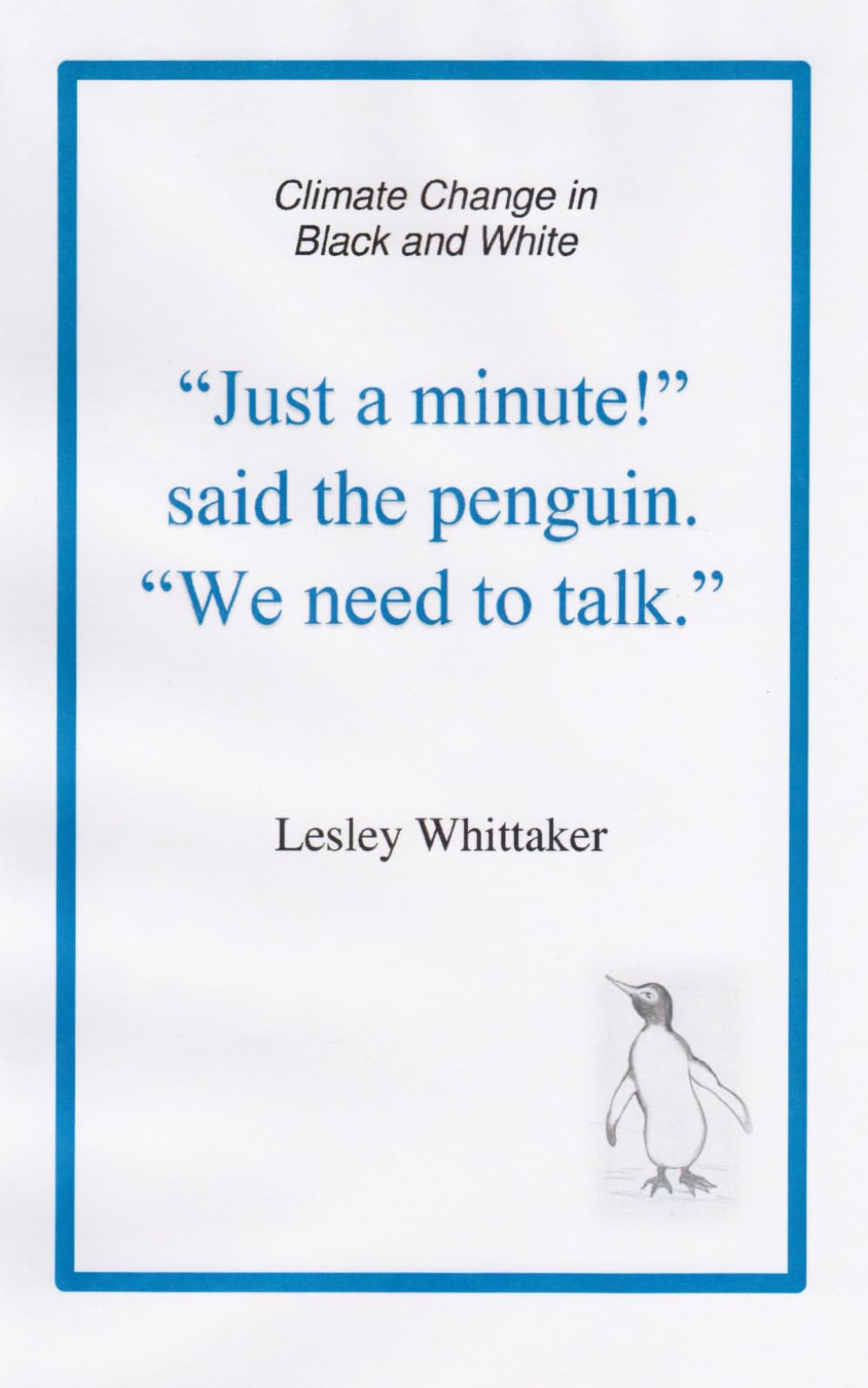 "Just a minute!" said the penguin. "We need to talk.": Climate Change in Black and White