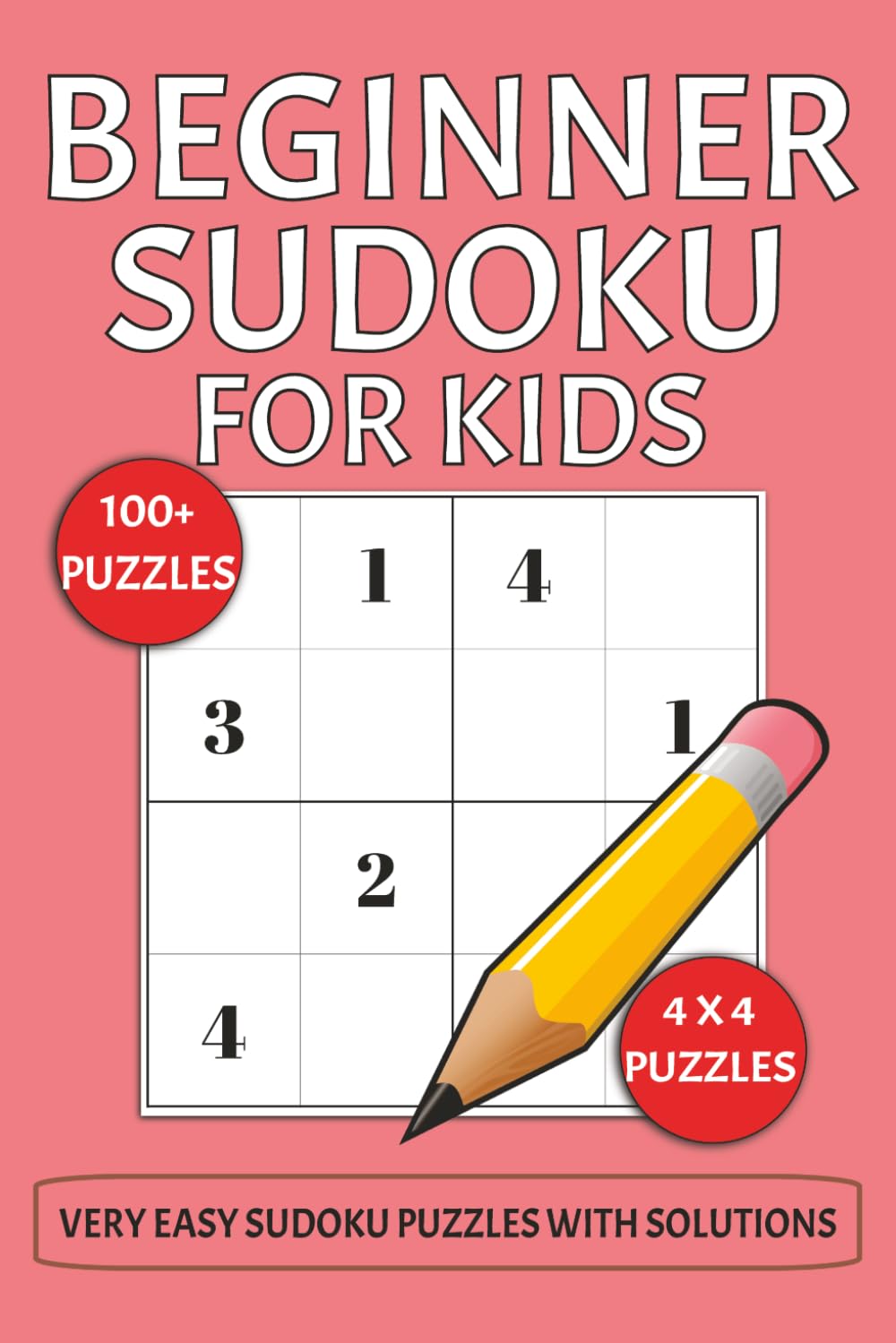 Beginner Sudoku Puzzle Book for Kids: Sudoku Puzzles for beginners | 4x4 Fun & Easy Puzzles for Kids | 6x9 Inches | 100+ Puzzles | Solutions Included