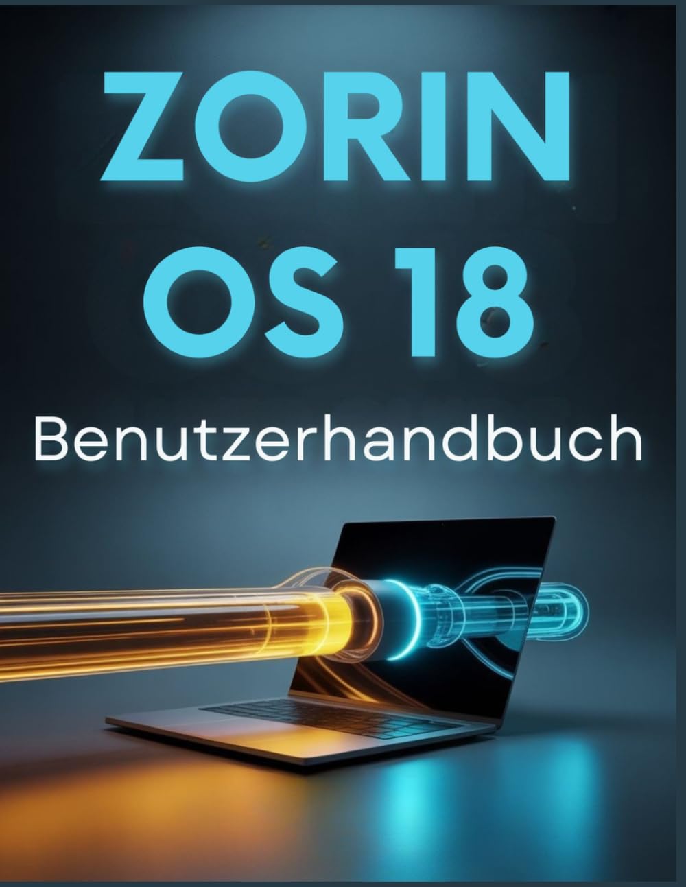 Zorin OS 18 Benutzerhandbuch: Eine unkomplizierte Schritt - für- Schritt -Anleitung, um Windows hinter sich zu lassen und Linux zu meistern .