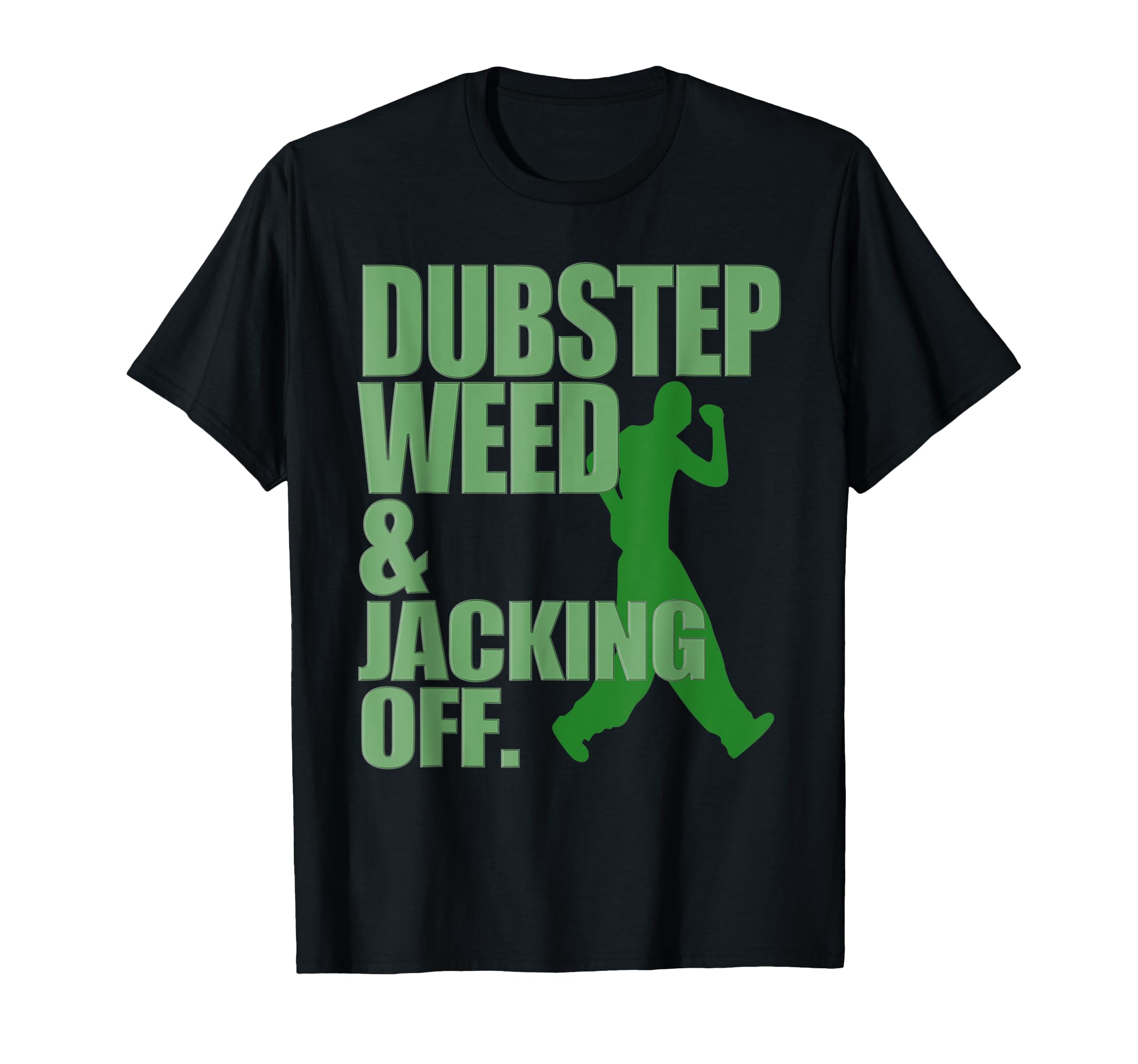 Dubstep Weed and Jacking OffT-Shirt