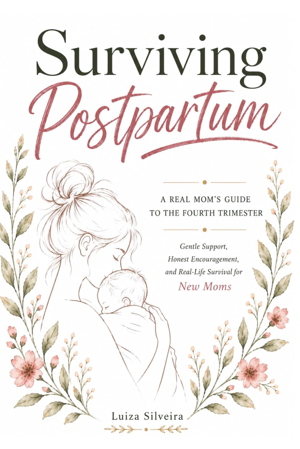 Surviving Postpartum: A Real Mom's Guide to the Fourth Trimester — Gentle Support, Honest Encouragement, and Real-Life Survival for New Moms