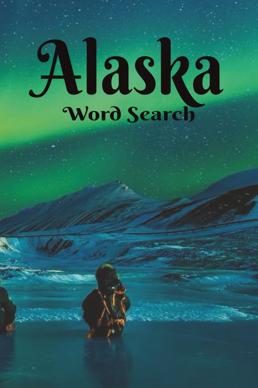 Alaska Word Search Puzzle Book: North to the Future...The Last Frontier! Puzzlers of all ages will Love the Challenging Word Searches! 6x9 inches, 50 ... Lovers of the Outdoors, and Puzzlers.
