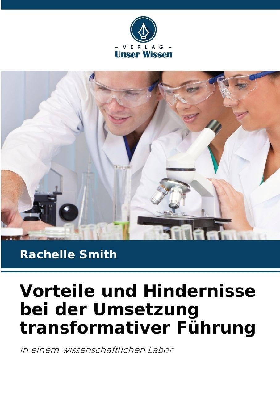 Vorteile und Hindernisse bei der Umsetzung transformativer Führung: in einem wissenschaftlichen Labor
