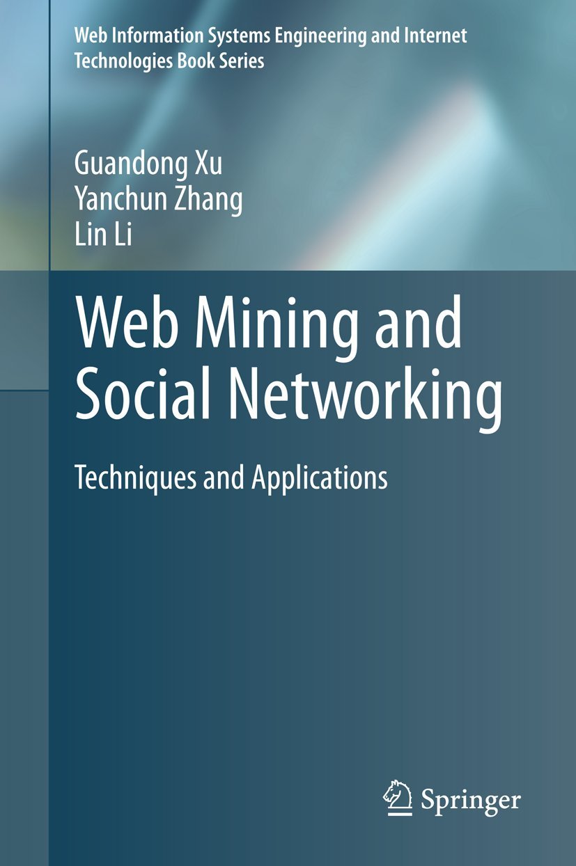 Web Mining and Social Networking: Techniques and Applications (Web Information Systems Engineering and Internet Technologies Book Series, 6, Band 6)