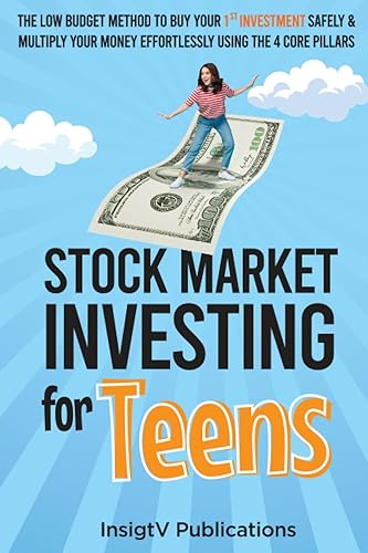 Stock Market Investing For Teens The Low Budget Method to Buy Your 1st Investment Safely & Multiply Your Money Effortlessly Using The 4 Core Pillars