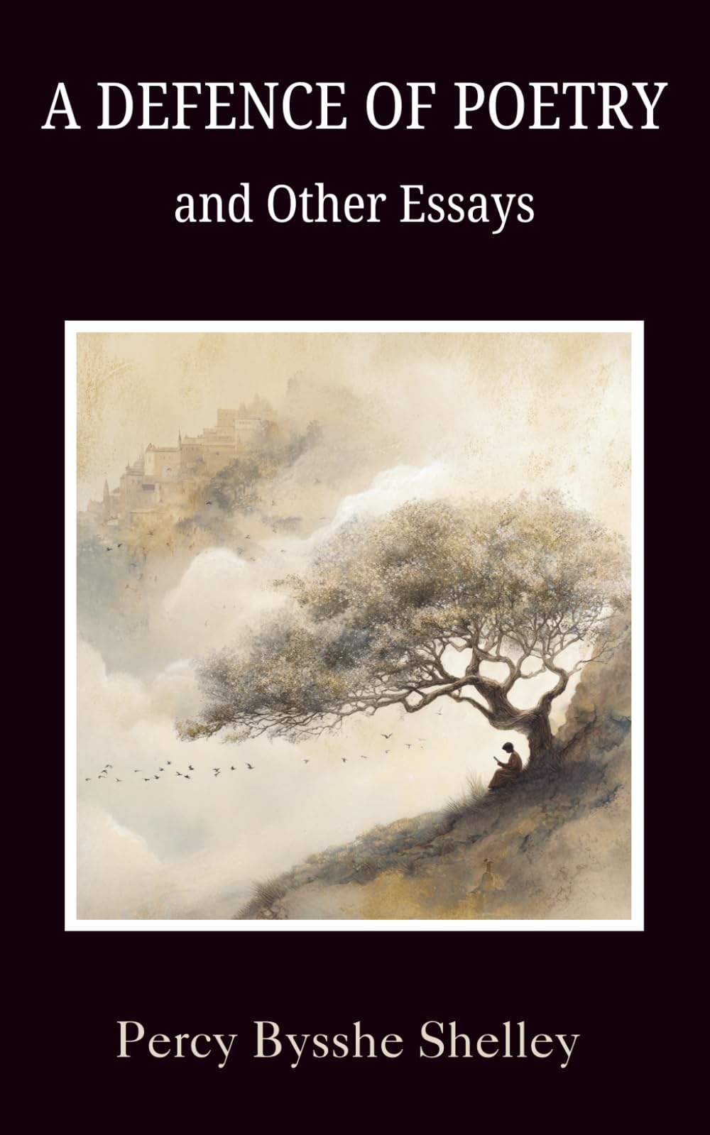 A Defence of Poetry and Other Essays: Collection of Essays by one of the major English Romantic poets (Annotated)