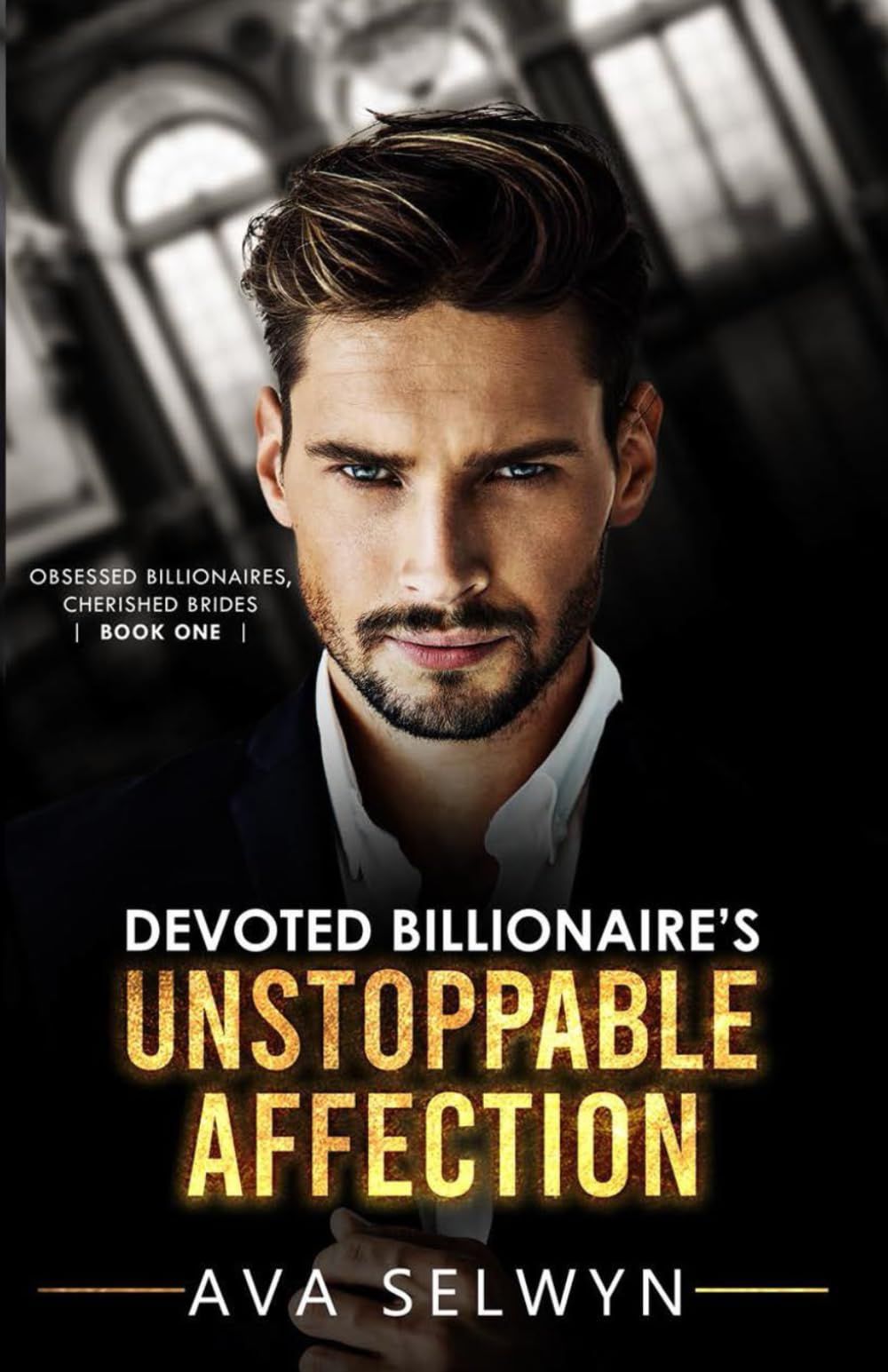Devoted Billionaire’s Unstoppable Affection (Obsessed Billionaires, Cherished Brides Series #1)