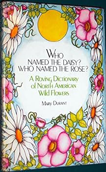 Hardcover Who Named the Daisy? Who Named the Rose?: A Roving Dictionary of North American Wildflowers Book