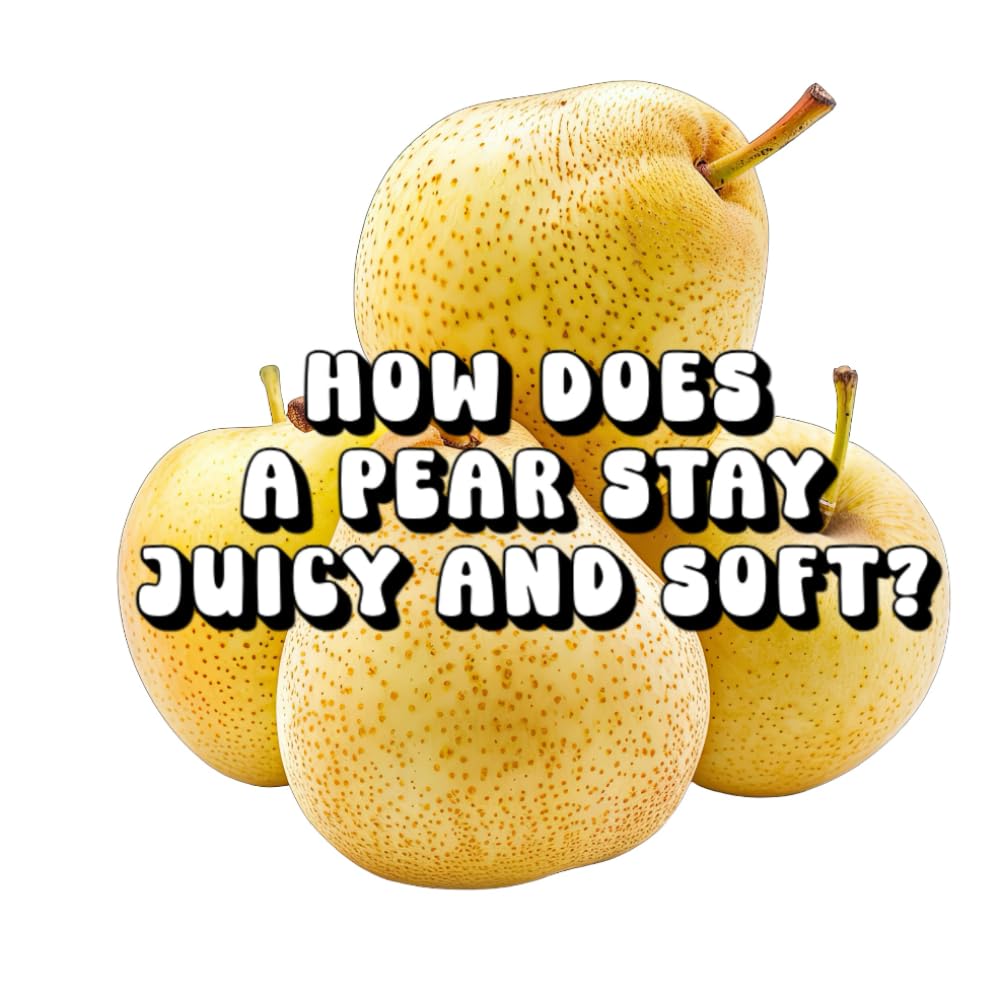 How Does a Pear Stay Juicy & Soft?