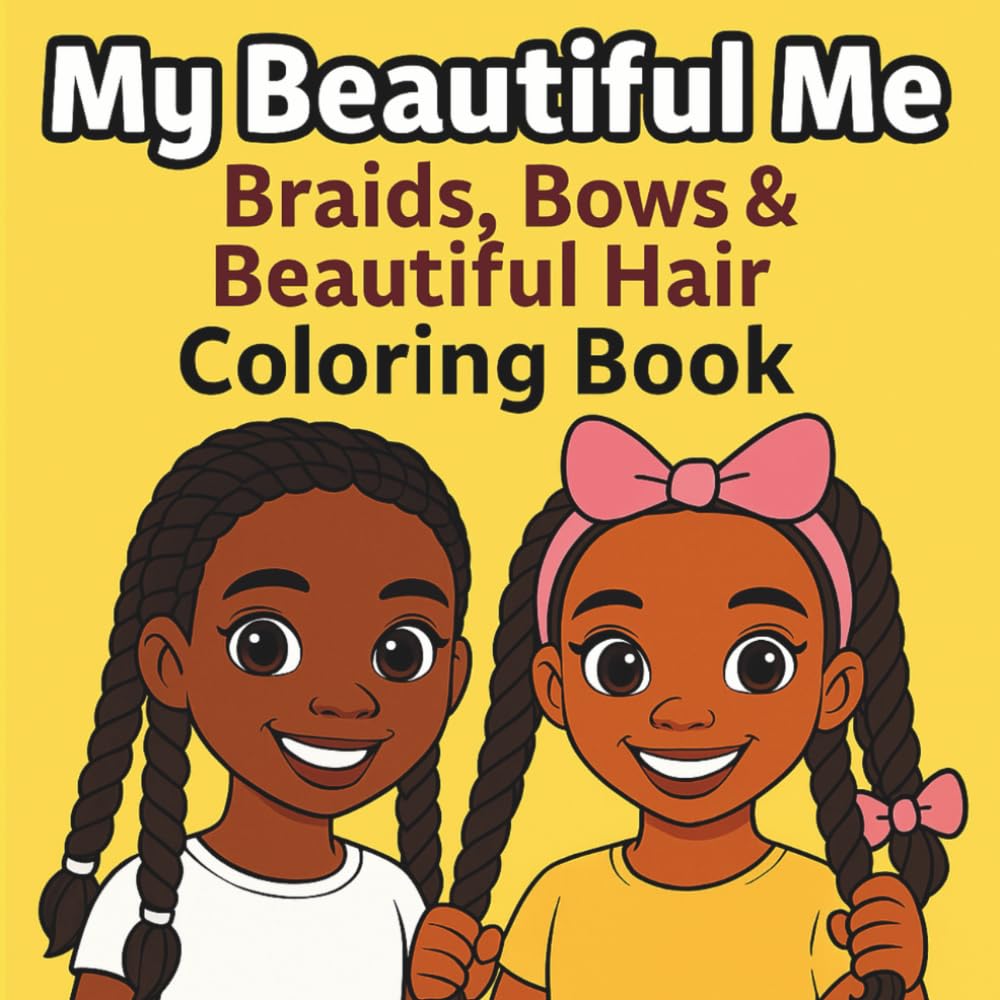 My Beautiful Me: Braids, Bows & Beautiful Hair: A joyful Black girl hair pride coloring book celebrating braids, beads, bows, and beautiful styles (My Beautiful Me Coloring Book Series)