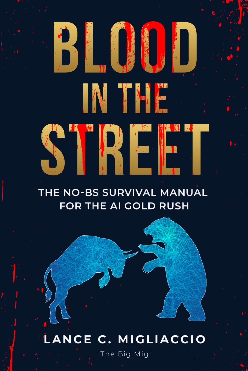 Blood In The Streets: The No BS Survival Guide For The AI Gold Rush (No BS AI Guides)
