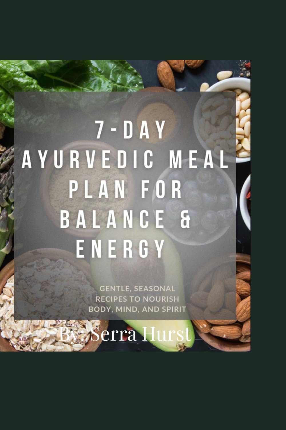 7 Day Ayurvedic Meal Plan: For Balance and Energy