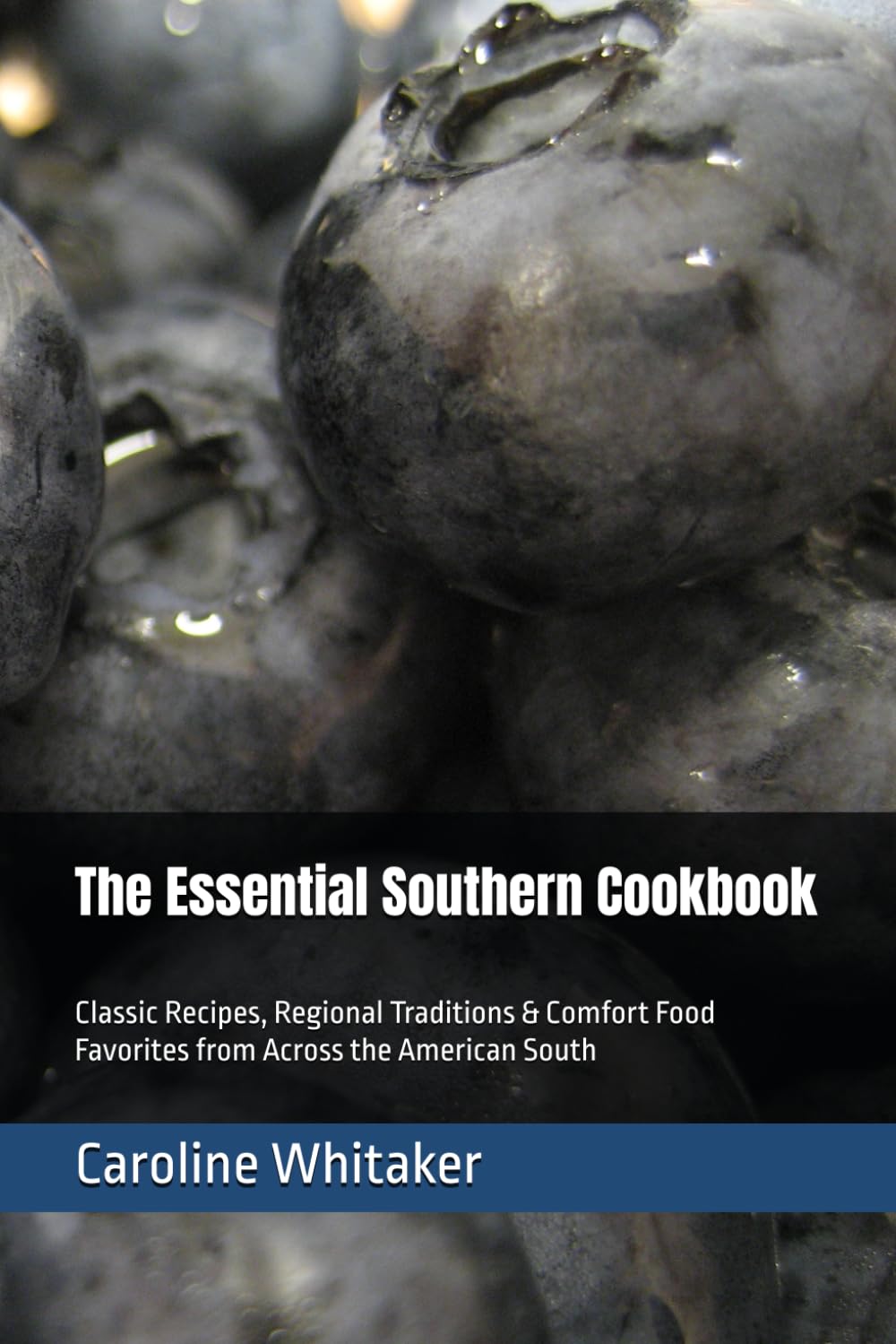 The Essential Southern Cookbook: Classic Recipes, Regional Traditions & Comfort Food Favorites from Across the American South