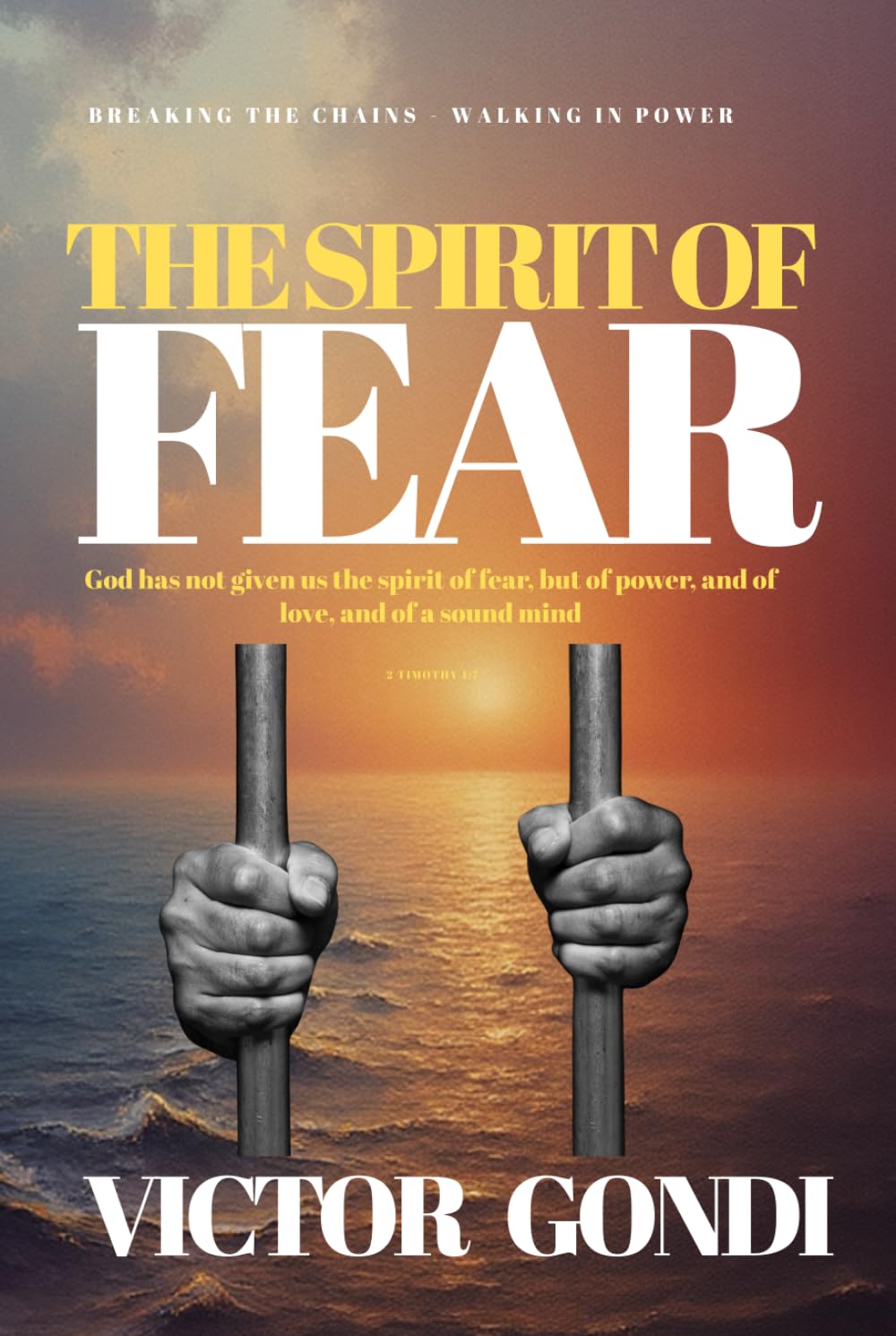 THE SPIRIT OF FEAR: Breaking Chains, Walking in Power