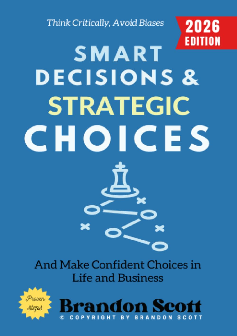 Smart Decisions and Strategic Choices:: Think Critically, Avoid Biases, and Make Confident Choices in Life and Business