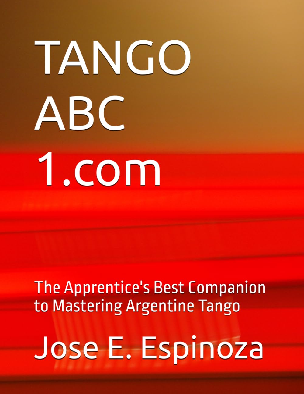 TANGO ABC 1.com: The Apprentice's Best Companion to Mastering Argentine Tango