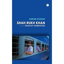 Shah Rukh Khan and the Railway Narratives