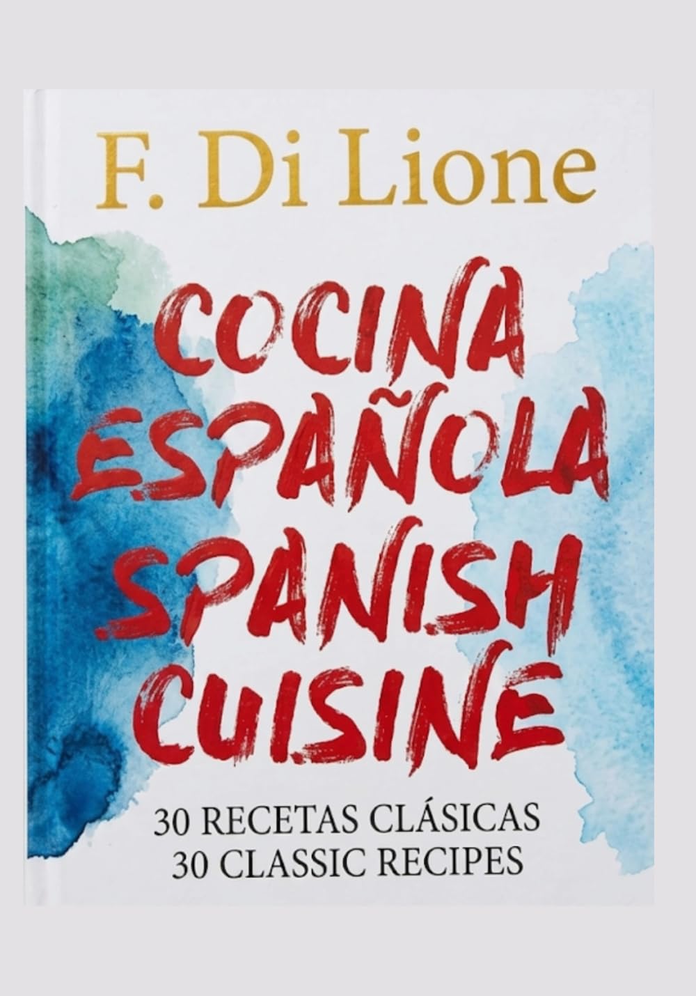 Cocina Española, Spanish Cuisine: 30 Recetas Clasicas, 30 Classic Recipes