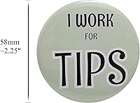 Vista 2 de Tips button: I Work for Tips - 58mm (2.25in) pinback button