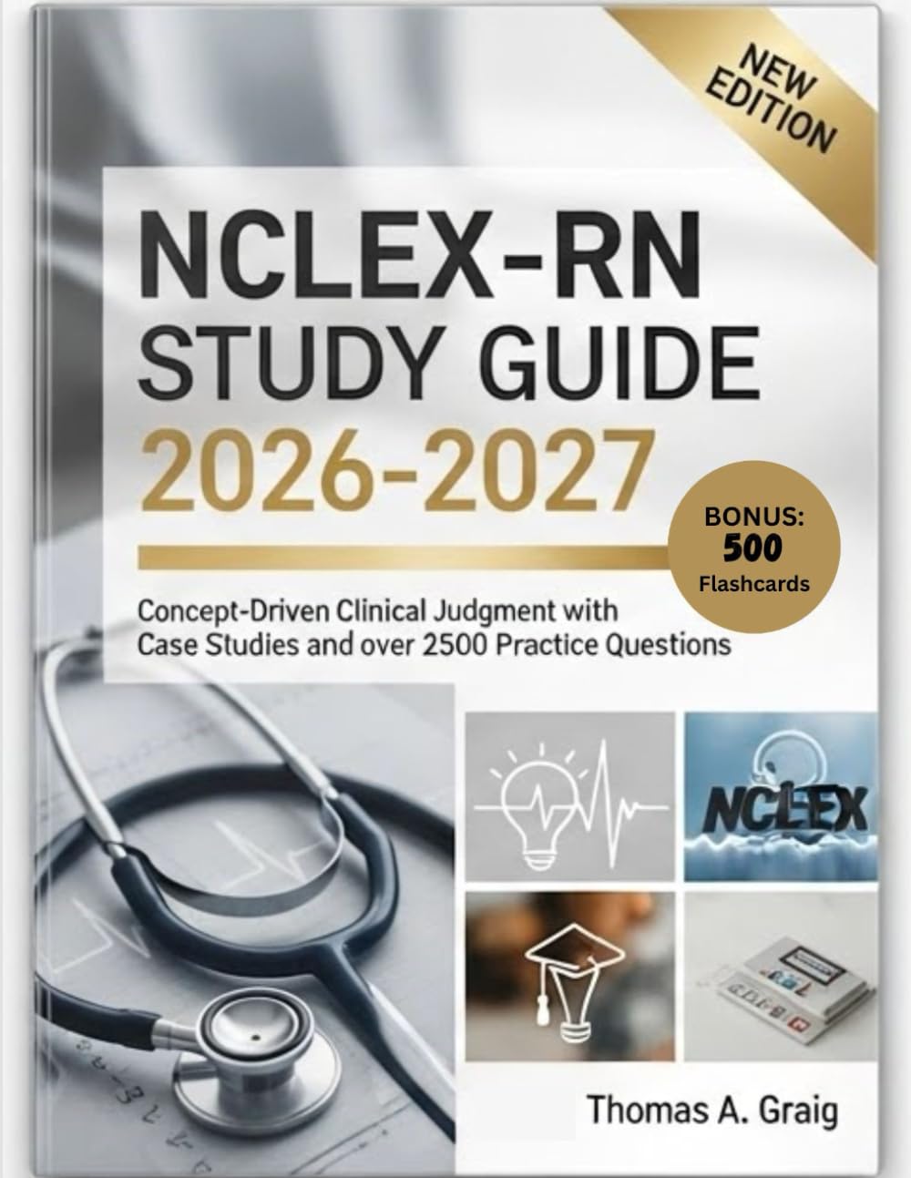 NCLEX-RN STUDY GUIDE 2026-2027: Concept-Driven Clinical Judgment with Case Studies and over 2500 Practice Questions