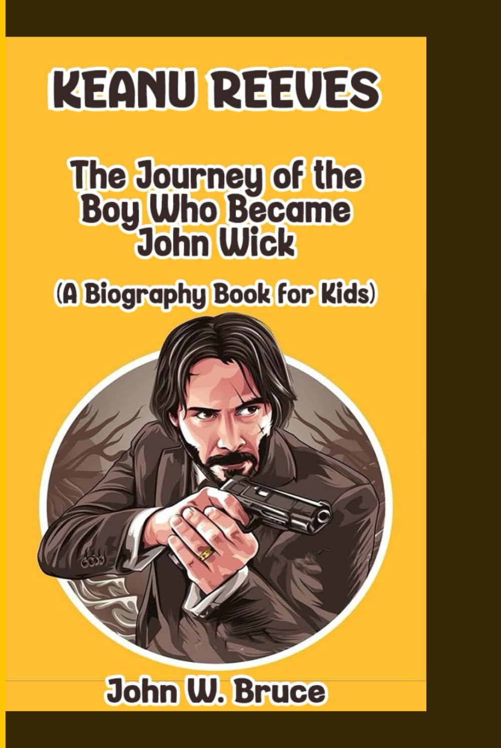KEANU REEVES: The Journey of the Boy who Became John Wick (A Biography Book for Kids)
