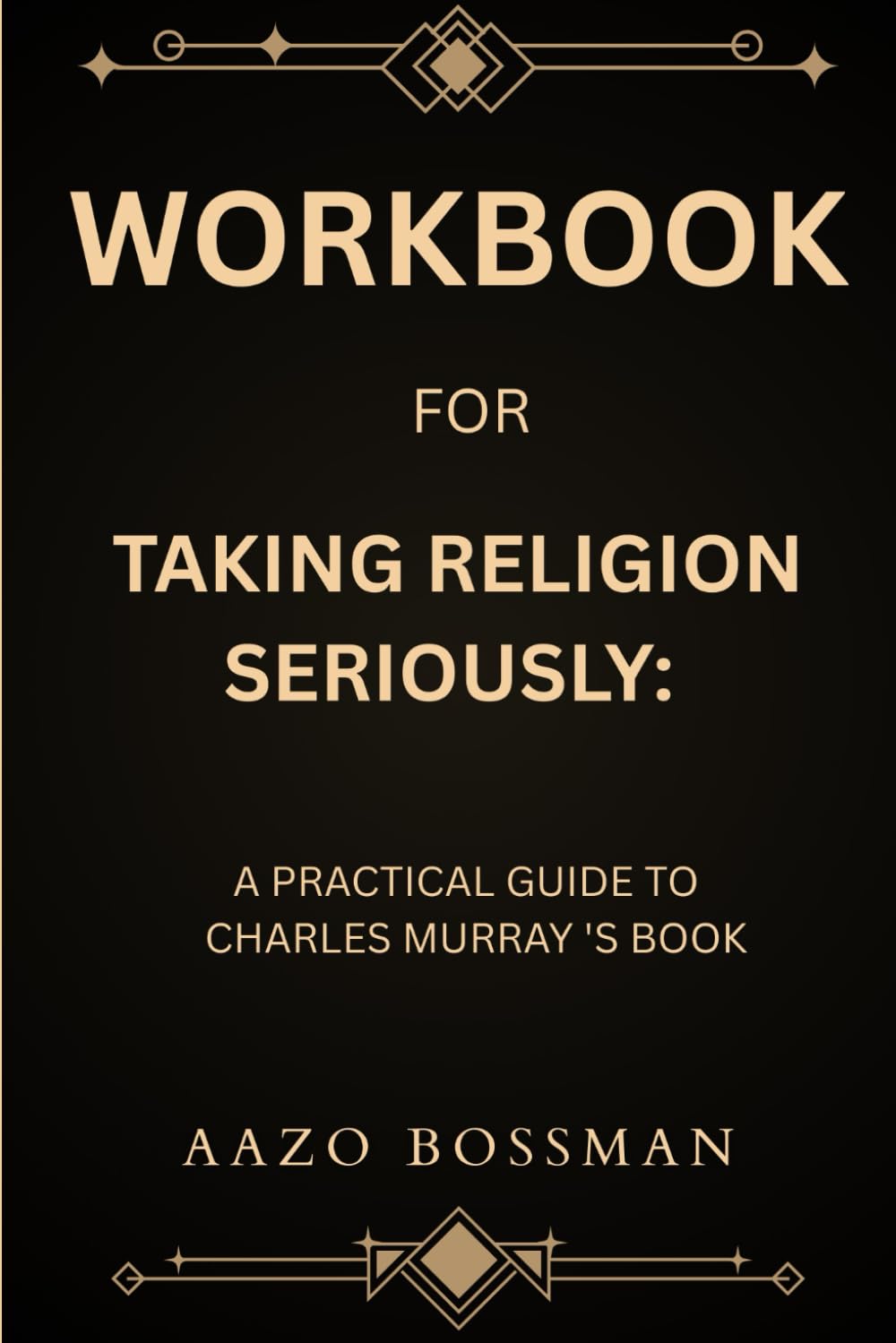 Workbook for Taking Religion Seriously: A Practical Guide to Charles Murray 'S Book