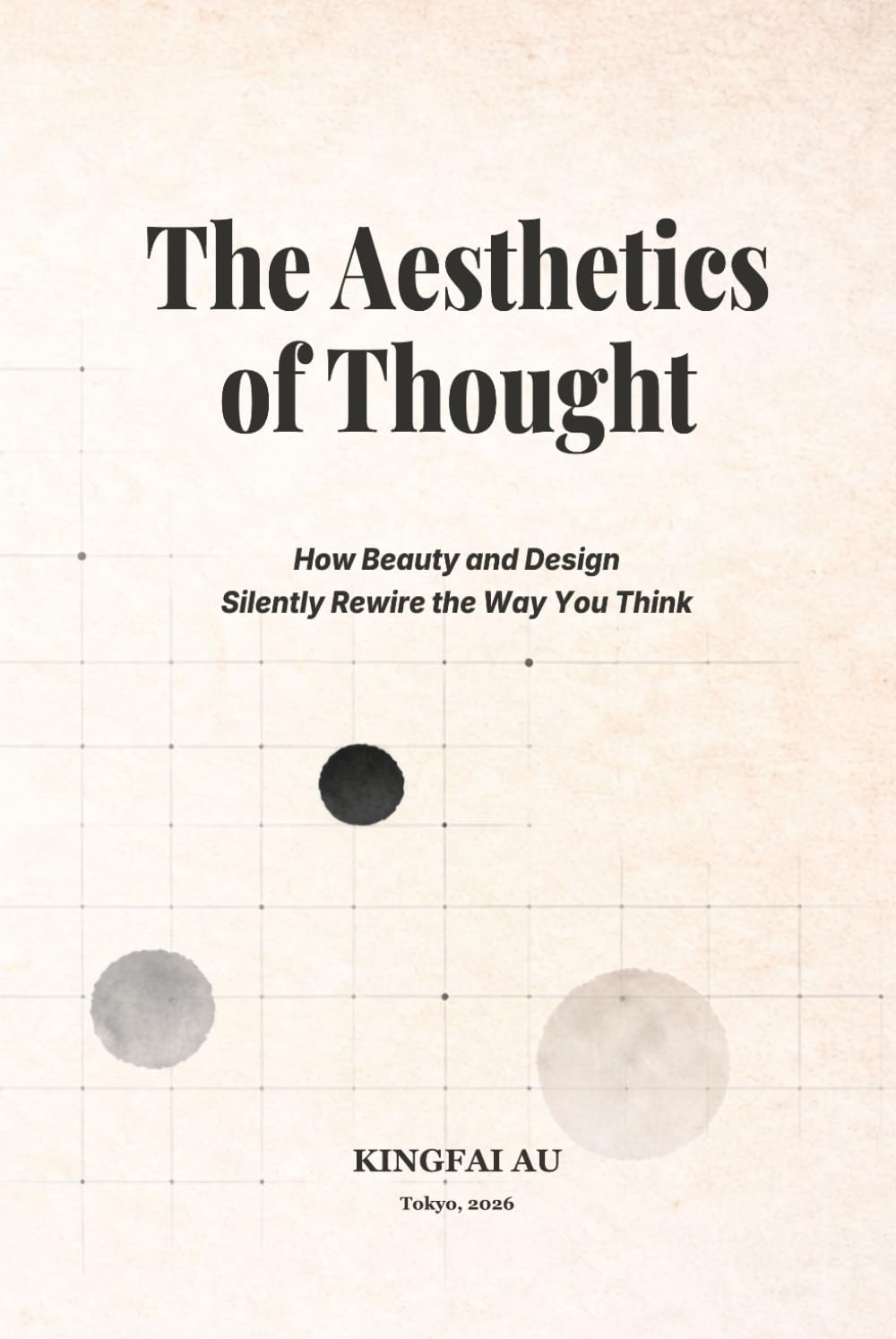 The Aesthetics of Thought: How Beauty and Design Silently Rewire the Way You Think      Paperback – February 19, 2026