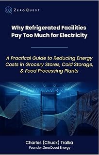 Why Refrigerated Facilities Pay Too Much for Electricity: A Practical Guide to Reducing Energy Costs and Demand Charges in Grocery Stores, Cold Storage, and Food Processing Plants
