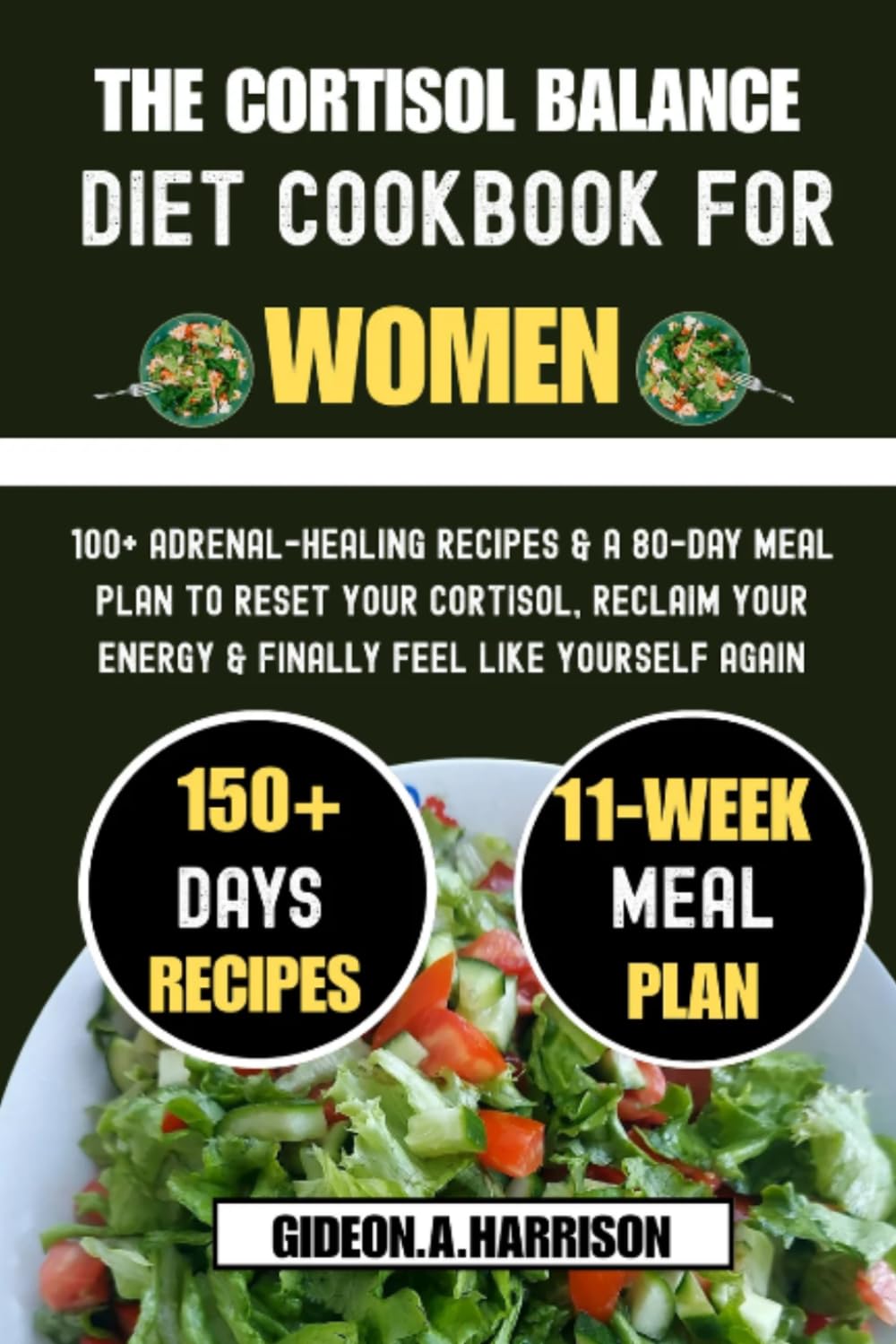 The Cortisol Balance Diet Cookbook for Women: 100+ Adrenal-Healing Recipes & a 80-Day Meal Plan to Reset Your Cortisol, Reclaim Your Energy & Finally Feel Like Yourself Again