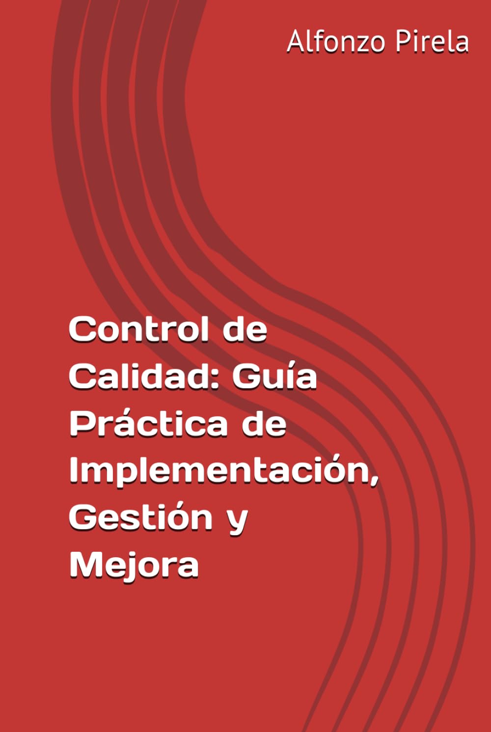 Control de Calidad: Guía Práctica de Implementación, Gestión y Mejora