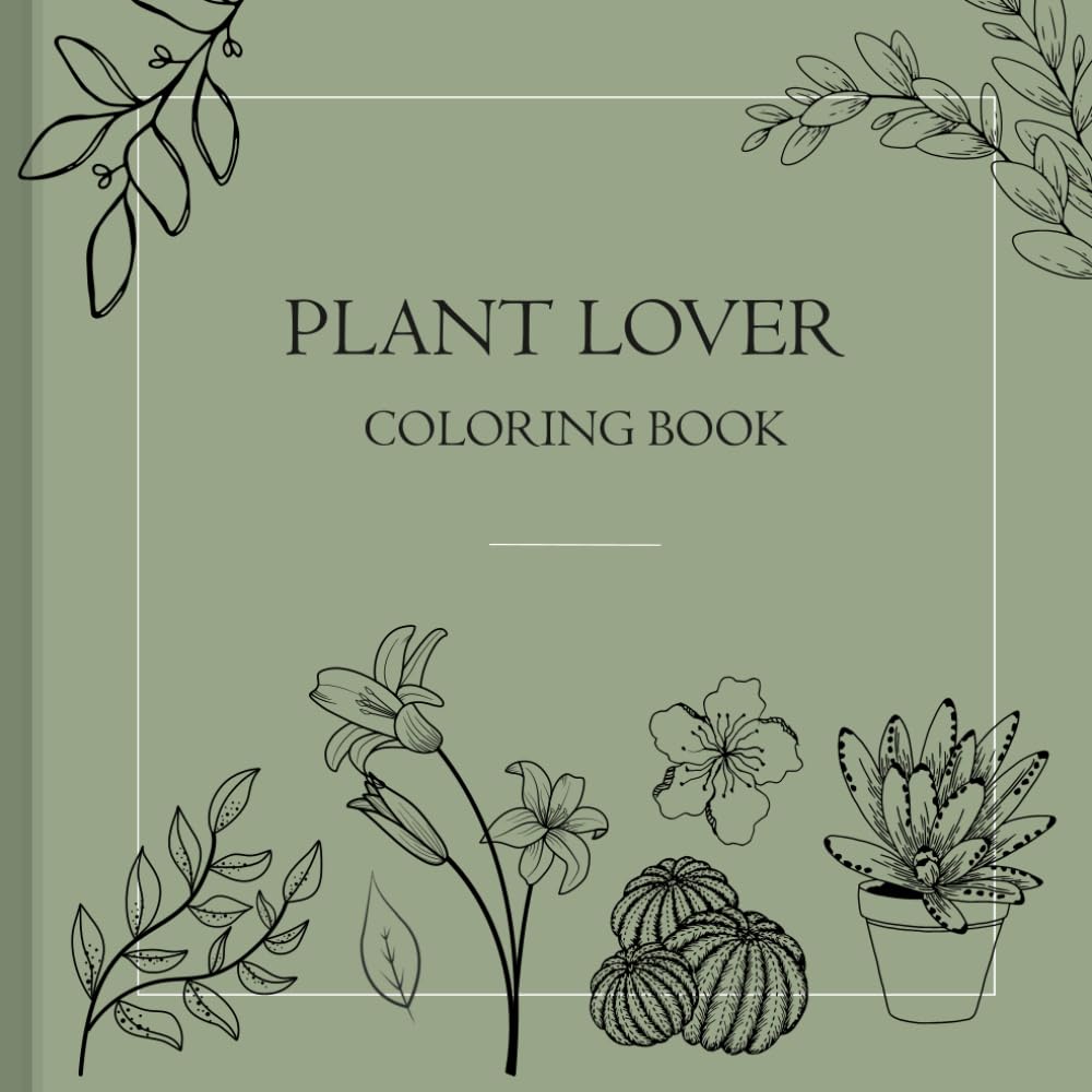 Plant Lover Coloring Book: Cute Coloring Pages with Succulents, Leaves, Flowers and Inspirational Quotes for Beginner-Intermediate Level