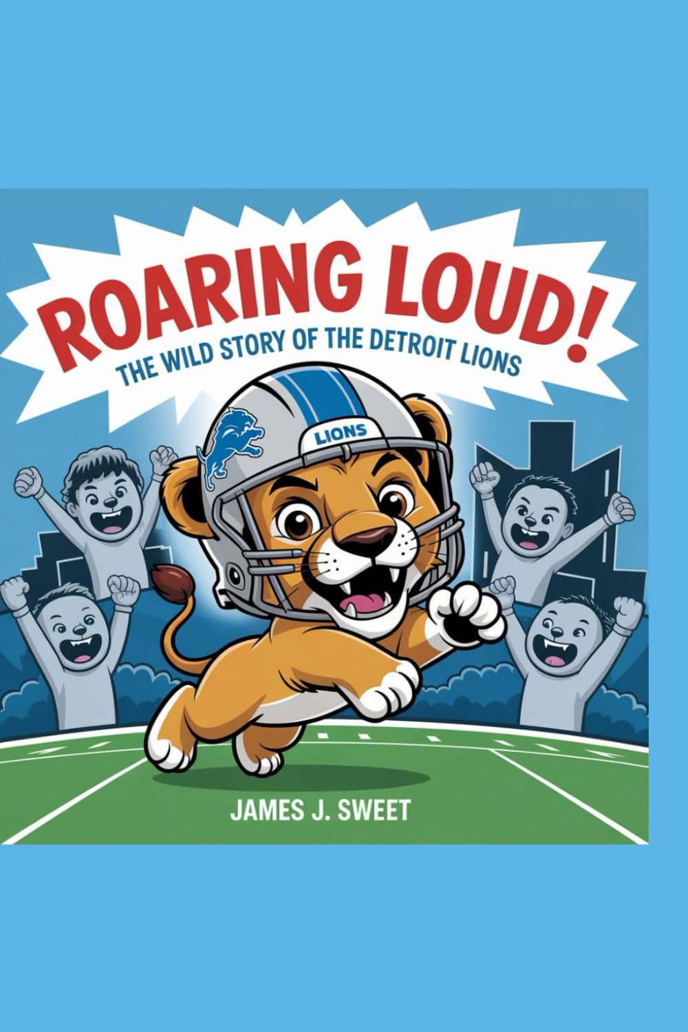 Roaring Loud!: The Wild Story of the Detroit Lions