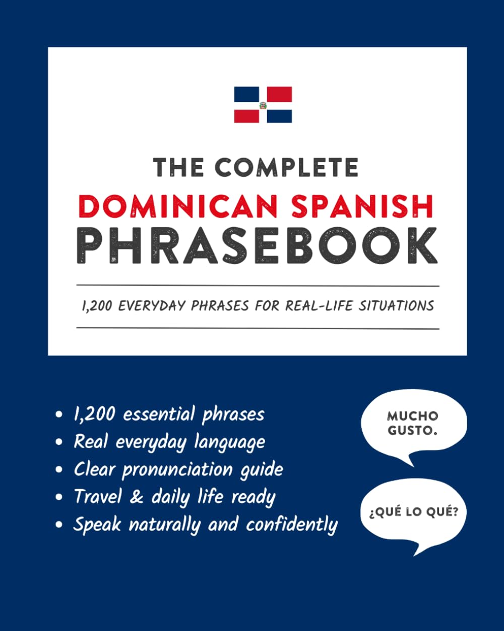 The Complete Dominican Spanish Phrasebook: 1,200 Everyday Phrases for Real-Life Situations, Core Vocabulary for Daily Communication, A Practical Speaking Guide