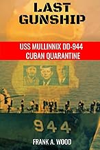 Last Gunship: USS Mullinnix DD-944 Cuban Quarantine