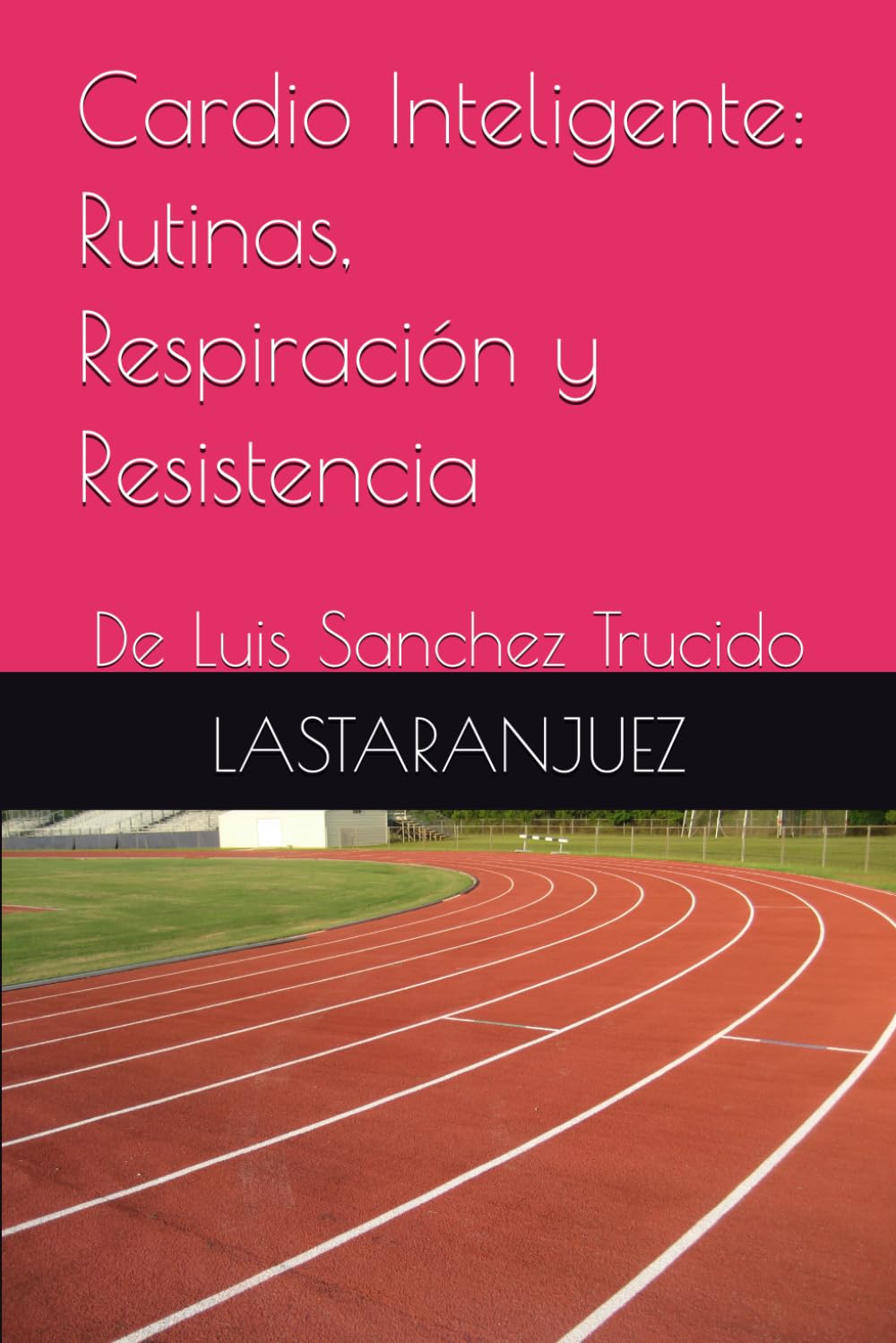 Cardio Inteligente: Rutinas, Respiración y Resistencia: De Luis Sanchez Trucido