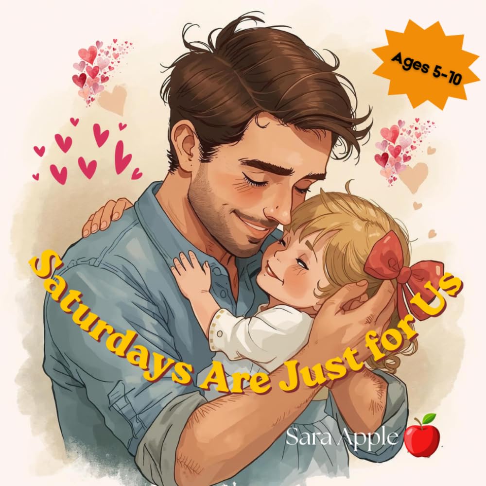 Saturdays Are Just For Us: A Sweet Story of a Daddy and Daughter Making Forever Memories