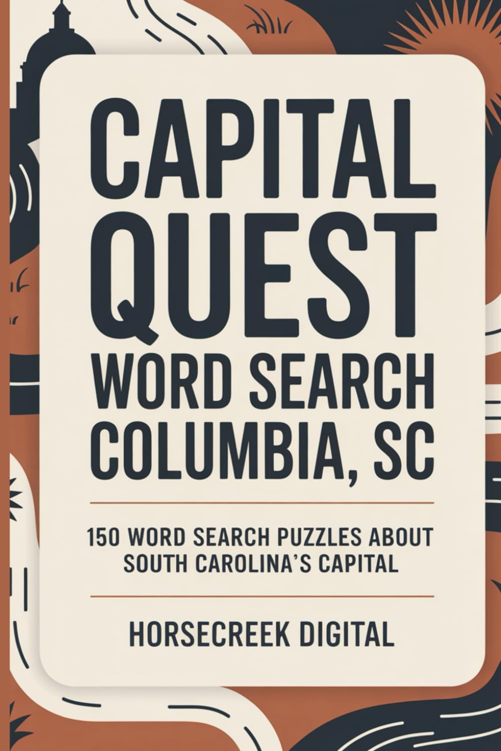 Capital Quest Word Search: Columbia, SC: 150 Word Search Puzzles About South Carolina’s Capital