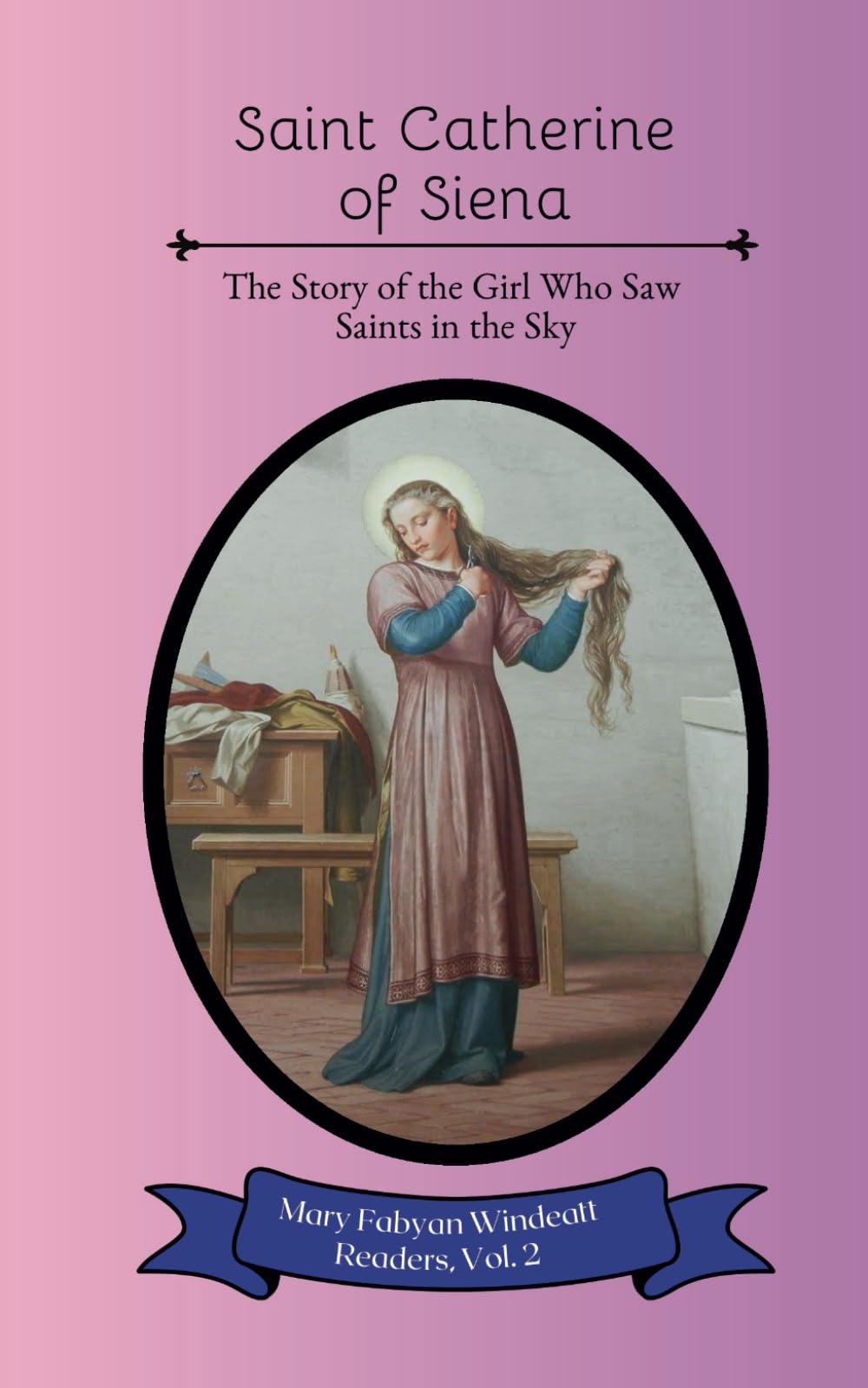 Saint Catherine of Siena: The Story of the Girl Who Saw Saints in the Sky (Mary Fabyan Windeatt Readers)