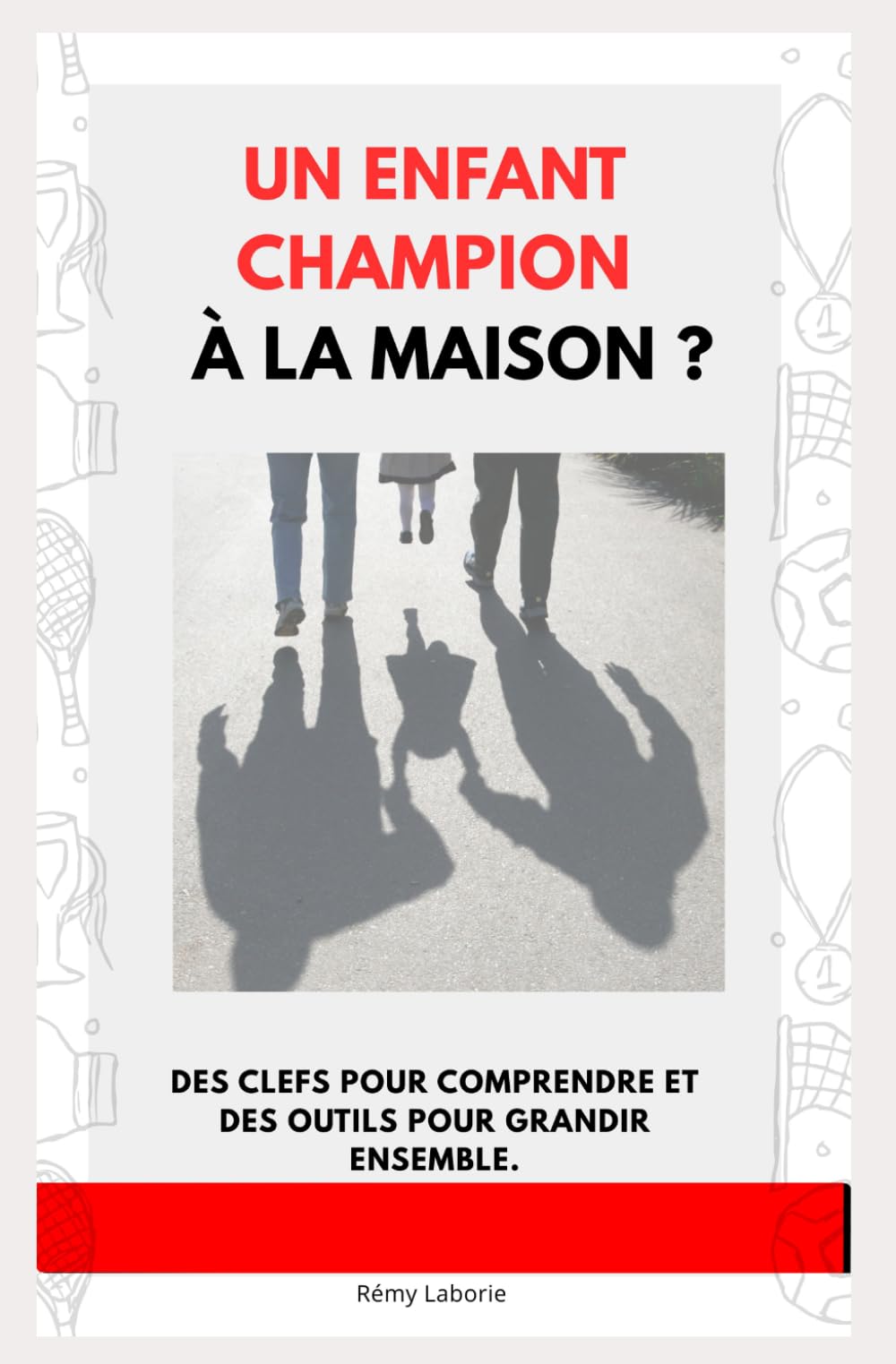 Un enfant champion à la maison ?: Des clefs pour comprendre et des outils pour grandir ensemble