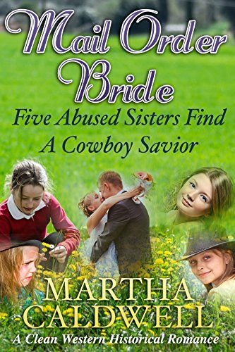 Mail Order Bride: Five Abused Sisters Find A Cowboy Savior: A Clean Western Historical Romance